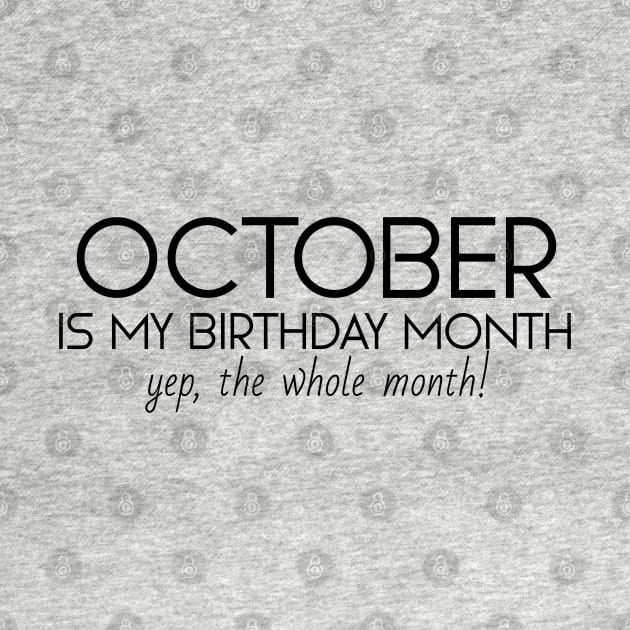 October Is My Birthday Month Yep, The Whole Month by Textee Store